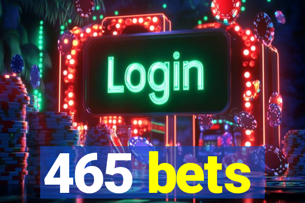 465 bets